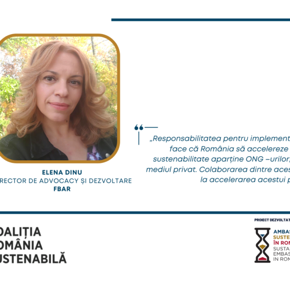 ELENA DINU, Director de advocacy și dezvoltare, FBAR – „Responsabilitatea pentru implementarea măsurilor ce vor face că România să accelereze pe drumul către sustenabilitate aparține ONG –urilor, autorităților, media, mediul privat. Colaborarea dintre aceste entități poate duce la accelerarea acestui proces.”