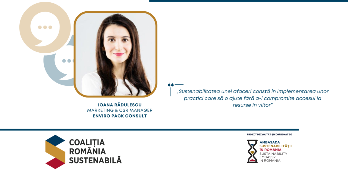 Ioana Rădulescu, Marketing & CSR Manager, Enviro Pack Consult: „Sustenabilitatea unei afaceri constă în implementarea unor practici care să o ajute fără a-i compromite accesul la resurse în viitor”