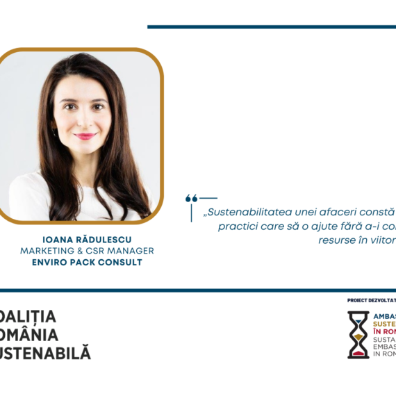 Ioana Rădulescu, Marketing & CSR Manager, Enviro Pack Consult: „Sustenabilitatea unei afaceri constă în implementarea unor practici care să o ajute fără a-i compromite accesul la resurse în viitor”
