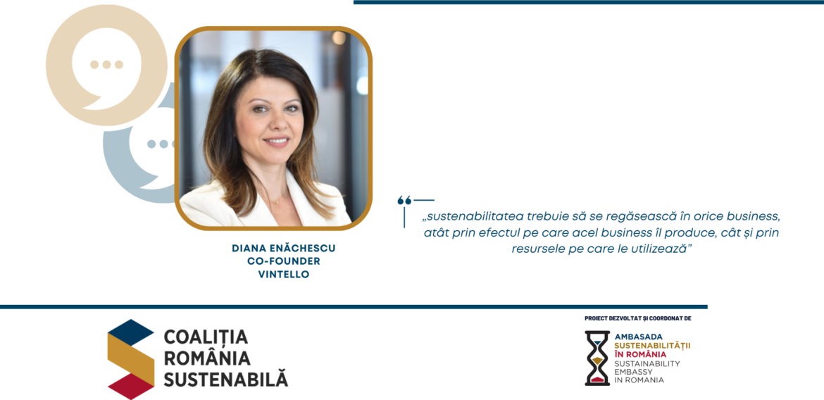 Diana Enăchescu, Co-Founder, Vintello: „sustenabilitatea trebuie să se regăsească în orice business, atât prin efectul pe care acel business îl produce, cât și prin resursele pe care le utilizează”