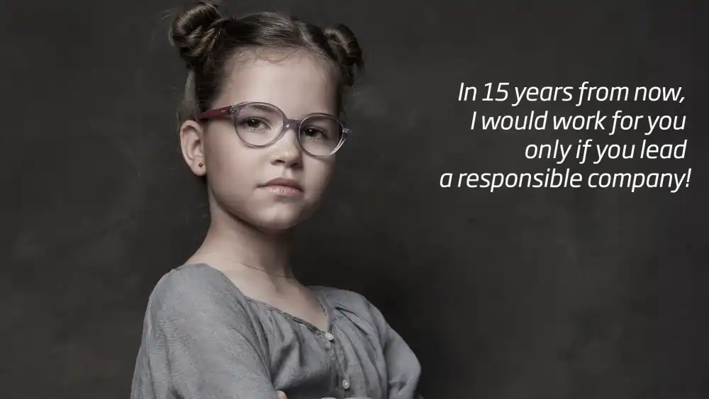 Fetiță, cu mesajul: In 15 years from now, I would work for you only if you lead a responsible company!